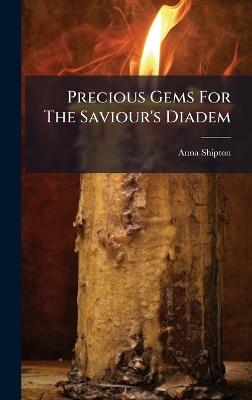Precious Gems For The Saviour's Diadem - Anna Shipton - cover