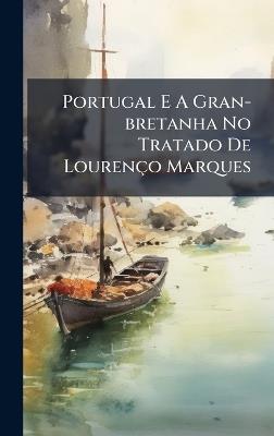 Portugal E A Gran-bretanha No Tratado De Lourenço Marques - Anonymous - cover