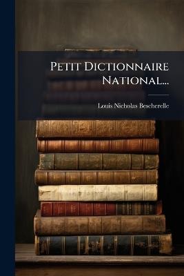 Petit Dictionnaire National... - Louis Nicholas Bescherelle - cover
