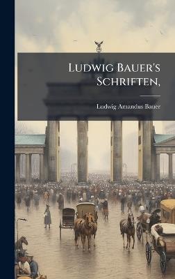 Ludwig Bauer's Schriften, - Ludwig Amandus Bauer - cover