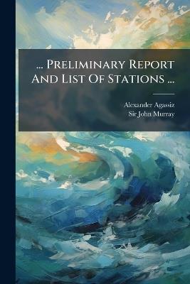 ... Preliminary Report And List Of Stations ... - Alexander Agassiz - cover