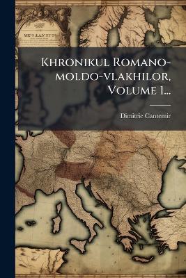Khronikul Romano-moldo-vlakhilor, Volume 1... - cover