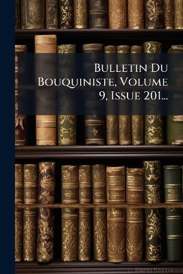 Bulletin Du Bouquiniste, Volume 9, Issue 201... - Anonymous - cover
