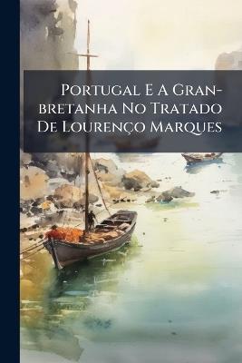 Portugal E A Gran-bretanha No Tratado De Lourenço Marques - Anonymous - cover