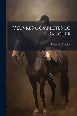 Oeuvres Complètes De F. Baucher - François Baucher - cover