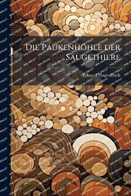 Die Paukenhöhle der Säugethiere - Eduard Hagenbach - cover