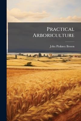 Practical Arboriculture - John Pinkney Brown - cover