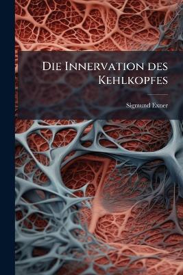 Die Innervation des Kehlkopfes - Sigmund Exner - cover