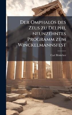 Der Omphalos des Zeus zu Delphi, neunzehntes Programm zum Winckelmannsfest - Carl Bötticher - cover