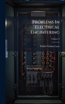 Problems In Electrical Engineering - Waldo Vinton Lyon - cover