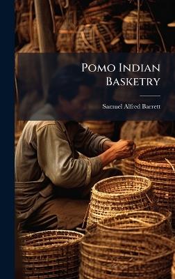 Pomo Indian Basketry - Samuel Alfred Barrett - cover