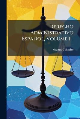 Derecho Administrativo Español, Volume 1... - Manuel Colmeiro - cover