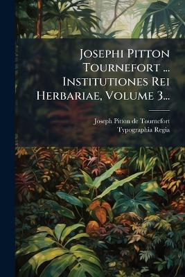 Josephi Pitton Tournefort ... Institutiones Rei Herbariae, Volume 3... - cover