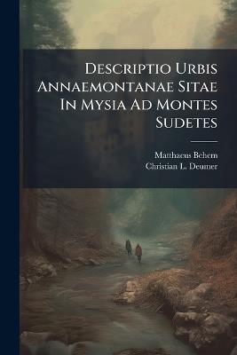Descriptio Urbis Annaemontanae Sitae In Mysia Ad Montes Sudetes - Matthaeus Behem - cover