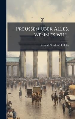 Preussen Ã1/4ber Alles, wenn es will. - Samuel Gottfried Reiche - cover