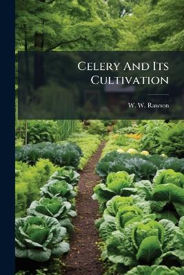 Celery And Its Cultivation - W W Rawson - cover