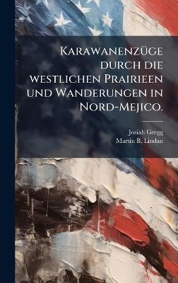 KarawanenzÃ1/4ge durch die westlichen Prairieen und Wanderungen in Nord-Mejico. - Josiah Gregg - cover