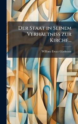 Der Staat in Seinem Verhältniss zur Kirche... - William Ewart Gladstone - cover