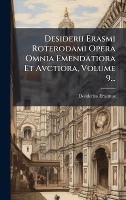 Desiderii Erasmi Roterodami Opera Omnia Emendatiora Et Avctiora, Volume 9... - Desiderius Erasmus - cover
