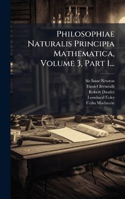 Philosophiae Naturalis Principia Mathematica, Volume 3, Part 1... - Isaac Newton,Daniel Bernoulli,Robert Daudet - cover