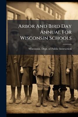 Arbor And Bird Day Annual For Wisconsin Schools - cover