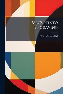 Mezzotinto Engraving - Wilfrid Williams Ball - cover