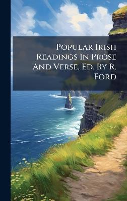Popular Irish Readings In Prose And Verse, Ed. By R. Ford - Anonymous - cover