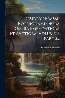 Desiderii Erasmi Roterodami Opera Omnia Emendatiora Et Avctiora, Volume 3, Part 2... - Desiderius Erasmus - cover