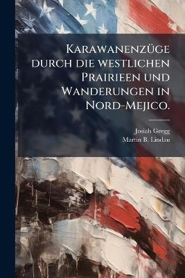 KarawanenzÃ1/4ge durch die westlichen Prairieen und Wanderungen in Nord-Mejico. - Josiah Gregg - cover
