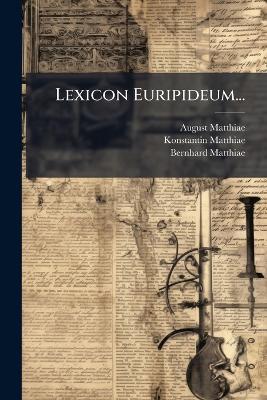 Lexicon Euripideum... - August Matthiae,Konstantin Matthiae,Bernhard Matthiae - cover