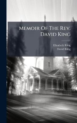 Memoir Of The Rev. David King - Elizabeth King,David King - cover