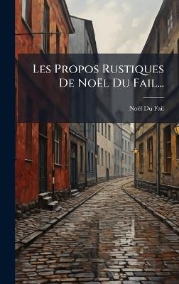Les Propos Rustiques De Noël Du Fail... - Noël Du Fail - cover