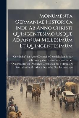 Monumenta Germaniae Historica Inde Ab Anno Christi Quingentesimo Usque Ad Annum Millesimum Et Quingentesimum - cover