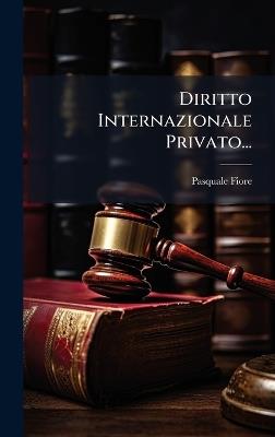 Diritto Internazionale Privato... - Pasquale Fiore - cover