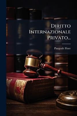 Diritto Internazionale Privato... - Pasquale Fiore - cover