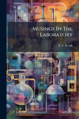 Musings In The Laboratory - E V Keath - cover
