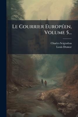 Le Courrier EuropÃ(c)en, Volume 5... - Charles Seignobos,Louis Dumur - cover