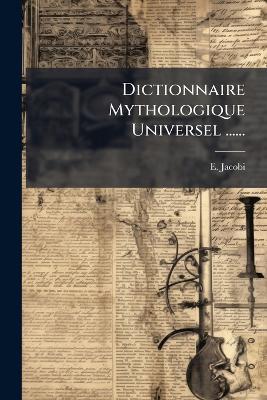 Dictionnaire Mythologique Universel ...... - E Jacobi - cover
