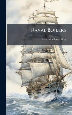 Naval Boilers - Frederick Charles Bieg - cover