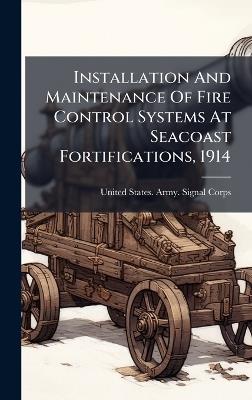 Installation And Maintenance Of Fire Control Systems At Seacoast Fortifications, 1914 - cover