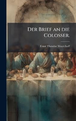 Der Brief an die Colosser. - Ernst Theodor Mayerhoff - cover
