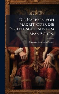 Die Harpyen von Madrit, oder die Postkutsche. Aus dem Spanischen. - cover