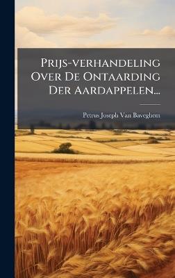 Prijs-verhandeling Over De Ontaarding Der Aardappelen... - cover