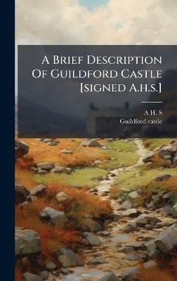 A Brief Description Of Guildford Castle [signed A.h.s.] - A H S,Guildford Castle - cover
