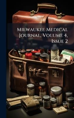 Milwaukee Medical Journal, Volume 4, Issue 2 - Anonymous - cover