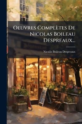 Oeuvres Complètes De Nicolas Boileau Despreaux... - Nicolàs Boileau Despreaux - cover