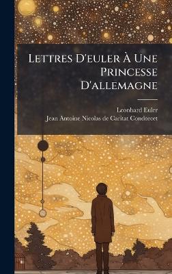 Lettres D'euler Ã Une Princesse D'allemagne - Leonhard Euler - cover