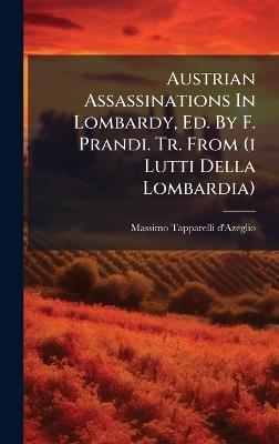 Austrian Assassinations In Lombardy, Ed. By F. Prandi. Tr. From (i Lutti Della Lombardia) - cover