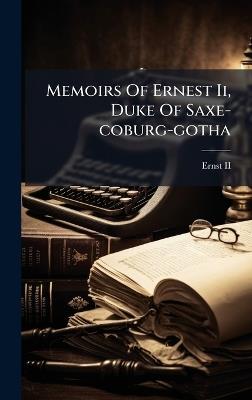Memoirs Of Ernest Ii, Duke Of Saxe-coburg-gotha - cover