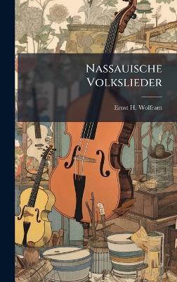 Nassauische Volkslieder - Ernst H Wolfram - cover
